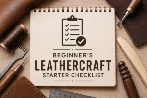 Beginner’s Leathercraft Starter Checklist — Free Download